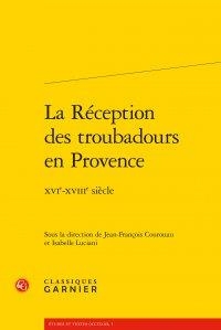 La Reception Des Troubadours En Provence ; Xvie-xviiie Siecle 