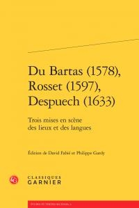 Du Bartas (1578), Rosset (1597), Despuech (1633) ; Trois Mises En Scene Des Lieux Et Des Langues 