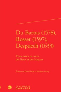 Du Bartas (1578), Rosset (1597), Despuech (1633) ; Trois Mises En Scene Des Lieux Et Des Langues 