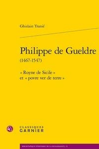 Philippe De Gueldre (1467-1547) ; " Royne De Sicile " Et " Povre Ver De Terre " 