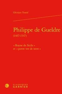 Philippe De Gueldre (1467-1547) ; " Royne De Sicile " Et " Povre Ver De Terre " 