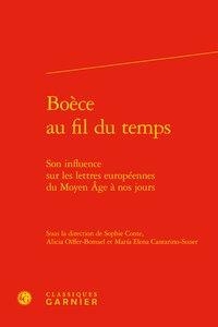 Boece Au Fil Du Temps ; Son Influence Sur Les Lettres Europeennes Du Moyen Age A Nos Jours 