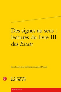 Des Signes Au Sens : Lectures Du Livre Iii Des Essais 