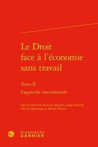Le Droit Face A L'economie Sans Travail. Tome 2 ; L'approche Internationale 