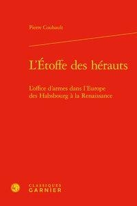 L'etoffe Des Herauts ; L'office D'armes Dans L'europe Des Habsbourg A La Renaissance 