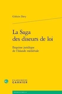 La Saga Des Diseurs De Loi ; Esquisse Juridique De L'islande Medievale 