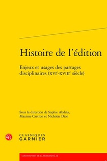 Histoire De L'edition : Enjeux Et Usages Des Partages Disciplinaires (xvie-xviiie Siecle) 