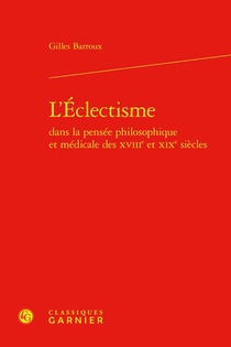 L'eclectisme Dans La Pensee Philosophique Et Medicale Des Xviiie Et Xixe Siecles 