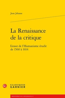 La Renaissance De La Critique - L'essor De L'humanisme Erudit De 1560 A 1614 