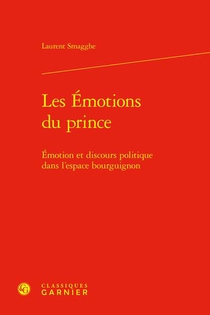Les Emotions Du Prince : Emotion Et Discours Politique Dans L'espace Bourguignon 