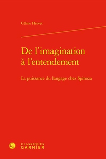 De L'imagination A L'entendement : La Puissance Du Langage Chez Spinoza 