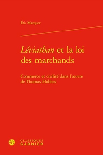 Leviathan Et La Loi Des Marchands : Commerce Et Civilite Dans L'uvre De Thomas Hobbes 