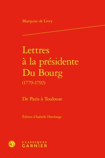 Lettres A La Presidente Du Bourg (1779-1792) : De Paris A Toulouse 