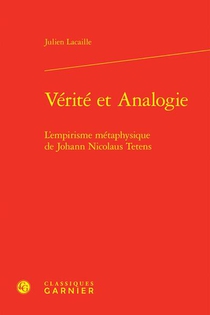 Verite Et Analogie : L'empirisme Metaphysique De Johann Nicolaus Tetens 