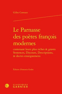 Le Parnasse Des Poetes Francois Modernes Contenant Leurs Plus Riches & Graves Sentences, Discours, Descriptions, & Doctes Enseignemens 