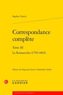 Correspondance Complete Tome 3 : La Romanciere (1799-1802) 