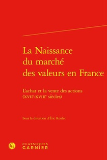 La Naissance Du Marche Des Valeurs En France : L'achat Et La Vente Des Actions (xviie-xviiie Siecles) 