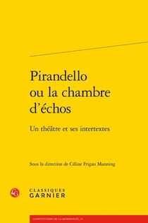 Pirandello Ou La Chambre D'echos : Un Theatre Et Ses Intertextes 