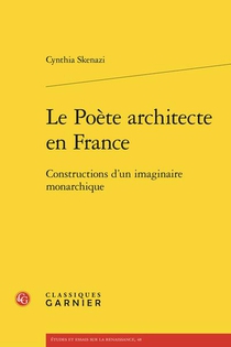 Le Poete Architecte En France : Constructions D'un Imaginaire Monarchique 