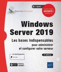 Windows Server 2019 : Les Bases Indispensables Pour Administrer Et Configurer Votre Serveur (2e Edition) 