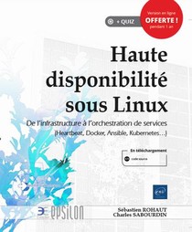 Haute Disponibilite Sous Linux : De L'infrastructure A L'orchestration De Services (heartbeat, Docker, Ansible, Kubernetes...) 