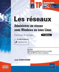 Les Reseaux : Administrez Un Reseau Sous Windows Ou Sous Linux ; Exercices Et Corriges (7e Edition) 
