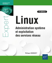Linux : Administration Systeme Et Exploitation Des Services Reseau (5e Edition) 