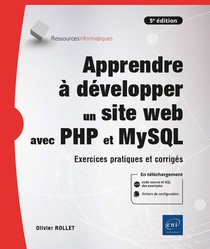 Apprendre A Developper Un Site Web Avec Php Et Mysql : Exercices Pratiques Et Corriges (5e Edition) 