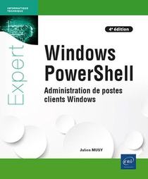Windows Powershell : Administration De Postes Clients Windows (4e Edition) 
