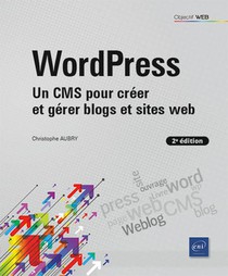 Wordpress : Un Cms Pour Creer Et Gerer Blogs Et Sites Web (2e Edition) 