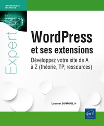 Wordpress Et Ses Extensions : Developpez Votre Site De A A Z (theorie, Tp, Ressources) 