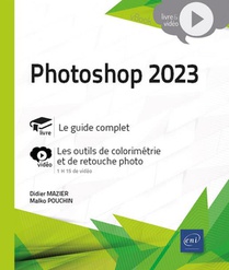 Photoshop 2023 : Livre Avec Complement Video ; Les Outils De Colorimetrie Et De Retouche Photo 