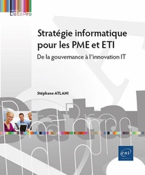 Strategie Informatique Pour Les Pme Et Eti : De La Gouvernance A L'innovation It 