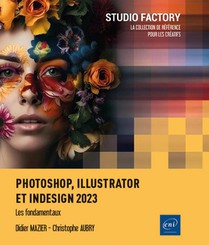 Photoshop, Illustrator Et Indesign 2023 : Les Fondamentaux 