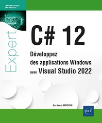 C# 12 : Developpez Des Applications Windows Avec Visual Studio 2022 