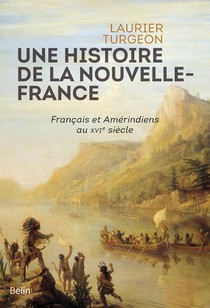 Une Histiore De La Nouvelle-france ; Francais Et Amerindiens Au Xvie Siecle 