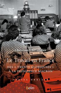 Le Travail En France ; Des Trentre Glorieuses A La Presidence Macron 