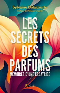 Les Secrets Des Parfums : Memoires D'un Creatrice 