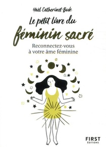 Le Petit Livre Du Feminin Sacre ; Reconnectez-vous A Votre Ame Feminine 