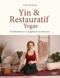 Yin Et Restauratif Yogas : Se Detendre Et Se Regenerer En Douceur 