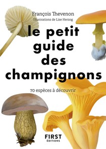 Le Petit Guide Des Champignons : 70 Especes A Decouvrir 