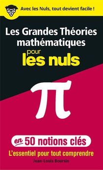 Les Grandes Theories Mathematiques En 50 Notions-cles Pour Les Nuls : L'essentiel Pour Tout Comprend 