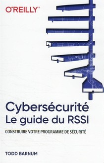 Cybersecurite : Le Guide Du Rssi : Construire Votre Programme De Securite 
