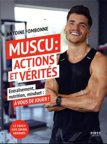 Muscu : Actions Et Verites : Entrainement, Nutrition, Mindset : A Vous De Jouer ! 