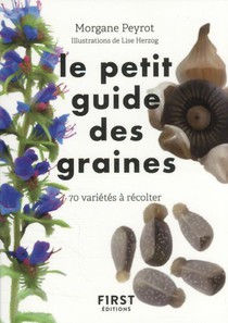 Petit Guide D'observation Des Graines : 70 Varietes A Recolter 