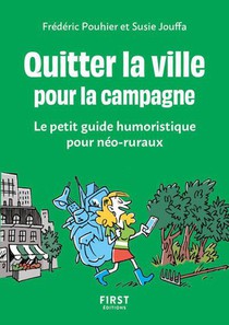 Quitter La Ville Pour La Campagne : Le Petit Guide Humoristique Pour Neo-ruraux 