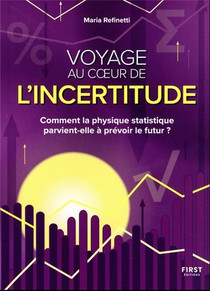 Voyage Au Coeur De L'incertitude : Comment La Physique Statistique Parvient-elle A Prevoir Le Futur ? 