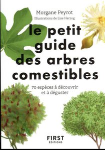 Le Petit Guide Des Arbres Comestibles : 70 Especes A Decouvrir Et A Deguster 