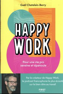 Happy Work : Pour Une Vie Pro Sereine Et Epanouie 