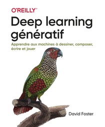 Deep Learning Generatif : Apprendre Aux Machines A Dessiner, Composer, Ecrire Et Jouer 